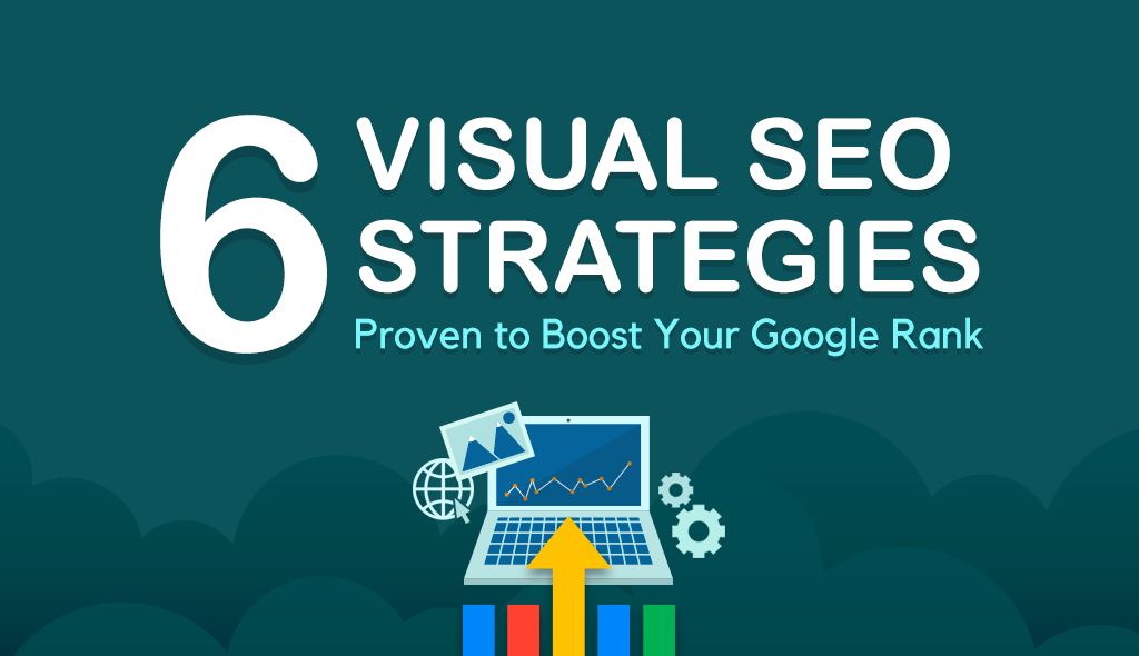 6 Visual SEO Strategies Proven to Boost Your Google Rank